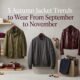 5 autumn jacket trends to wear from September to November